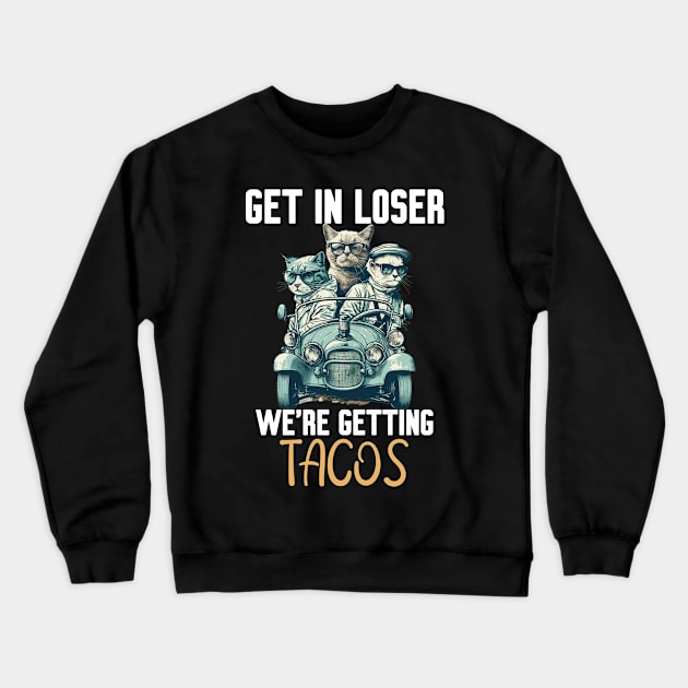 Get In Loser We’re Getting Tacos Crewneck Sweatshirt by Work Memes